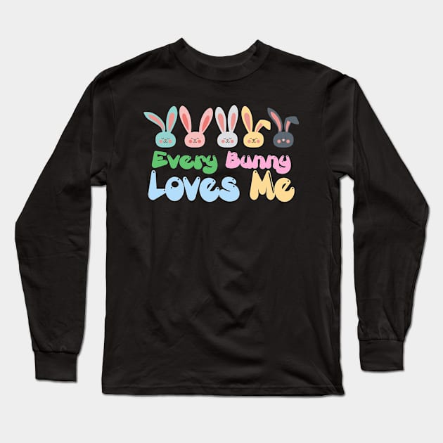 Every Bunny Loves Me - Funny Easter Day T-Shirt Long Sleeve T-Shirt by ahmed4411